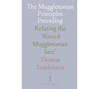 The Muggletonian Principles Prevailing: Refuting the 'Absurd Muggletonian Sect'