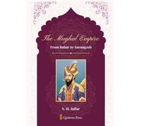 The Mughal Empire - From Babar to Aurangzeb