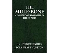 The mule-bone a comedy of Negro life in three acts