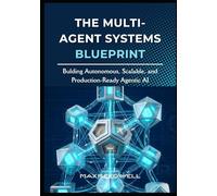 The Multi-Agent Systems Blueprint: Bulding Autonomous, Scalable, and Production-Ready Agentic AI