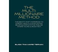The Multi-Millionaire Method: The Identity Shift Workbook to Embody Wealth, Clear Limiting Beliefs & Step Into the Timeline Where You’re Already Rich