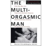 The Multi-Orgasmic Man: Sexual Secrets Every Man Should Know