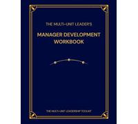 The Multi-Unit Leader's Manager Development Workbook: A Practical System for Developing Managers Over Time (The Multi-Unit Leadership Toolkit)