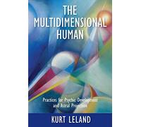 The Multidimensional Human: Practices for Psychic Development and Astral Projection