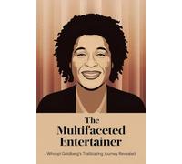 The Multifaceted Entertainer: Whoopi Goldberg's Trailblazing Journey Revealed