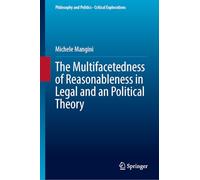 The Multifacetedness of Reasonableness in Legal and an Political Theory: 32 (Philosophy and Politics - Critical Explorations, 32)