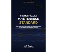 The Multifamily Maintenance Standard: Field-Tested SOPs, CapEx Planning, and Leadership Systems for LIHTC Multifamily Operations (Field Operations series)