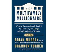 The Multifamily Millionaire: Create Generational Wealth by Investing in Large Multifamily Real Estate (2) (The Multifamily Millionaire, 2)