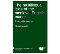 The multilingual lexis of the medieval English manor : A trilingual thesaurus