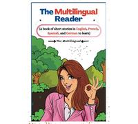 The Multilingual Reader: A book of short stories in English, French, Spanish, and German to learn.