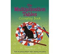 The Multiplication Tables Colouring Book: Solve the Puzzle Pictures While Learning Your Tables (Back to fundamentals)