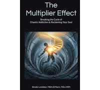The Multiplier Effect: Breaking the Cycle of Chaotic Addiction & Reclaiming Your Soul