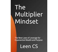 The Multiplier Mindset: The New Laws of Leverage for Exponential Wealth and Purpose
