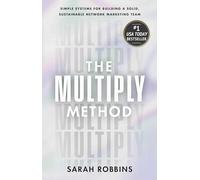 The Multiply Method: Simple Systems for Building A Solid, Sustainable Network Marketing Team