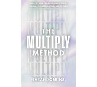 The Multiply Method: Simple Systems for Building A Solid, Sustainable Network Marketing Team