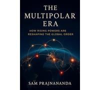 The Multipolar Era.: How Rising Powers Are Reshaping the Global Order.