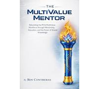 The MultiValue Mentor: The MultiValue Mentor Rebuilding the Pick MultiValue Workforce Through Mentorship, Education, and the Power of Shared Knowledge Roy Contreras Ace Tech Resources