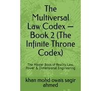 The Multiversal Law Codex - Book 2 (The Infinite Throne Codex): The Master Book of Reality, Law, Power & Dimensional Engineering