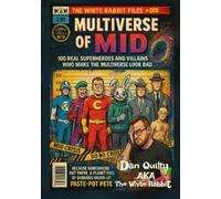 THE MULTIVERSE OF MID: 100 Superheroes and Villains Who Make the Multiverse Look Bad (The white rabbit files)