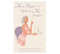 The Mum Back to Me Project: A year of Date Nights With Yourself to Rediscover Joy, Identity, and Me Time
