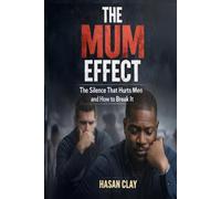 The MUM Effect:: The Silence That Hurts Men, and How to Break It