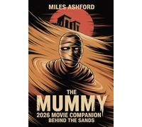 The Mummy 2026 Movie Companion: Behind the Sands