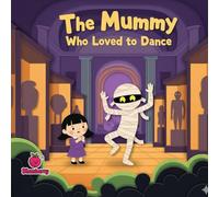 The Mummy Who Loved to Dance (The 100 Book Kids Collection)