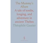 The Mummy's Allure: A tale of tombs, longing, and adventure in ancient Thebes