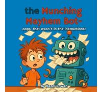 The Munching Mayhem Bot: A hilarious adventure for ages 6-10