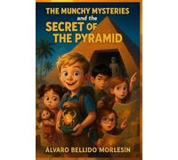 The Munchy Mysteries and the Secret of the Pyramid: An exciting time-travel adventure for kids with pyramids, mummies, teamwork and friendship