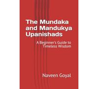 The Mundaka and Mandukya Upanishads: A Beginner's Guide to Timeless Wisdom (The Upanishads: A Beginner's Guide to Timeless Wisdom)