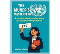 The MUNer’s Masterplan: A complete guide to winning, leading, and loving Model United Nations