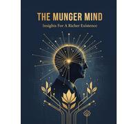 The Munger Mind: Insights For A Richer Existence