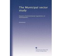 The Municipal sector study: Impacts of environmental regulations on municipalities
