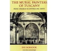 The Mural Painters of Tuscany: From Cimabue to Andrea Del Sarto (Oxford Studies in the History of Art & Architecture)