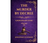 The Murder by Decree: A Noir Holmes Story Volume Three (A Noir Holmes Series)