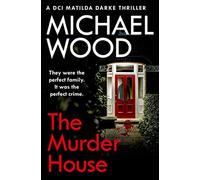 The Murder House: An absolutely gripping and gritty crime thriller that will keep you hooked: Book 5 (DCI Matilda Darke Thriller)