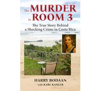 The Murder in Room 3: The True Story Behind a Shocking Crime in Costa Rica