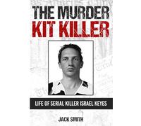 The Murder Kit Killer: Life of Serial Killer Israel Keyes