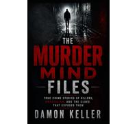 The Murder Mind Files: True Crime Stories of Killers, Obsession, and the Clues That Exposed Them