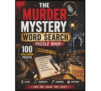 The Murder Mystery Word Search Puzzle Book: 100 Challenging Word Search Puzzles Featuring Detectives, Clues, Suspects, Evidence, Crimes, and Mystery Adventures