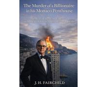 The Murder of a Billionaire in His Monaco Penthouse. Inspired by Real Events: An Agatha Christie-Style Mystery Behind One of Europe’s Most Mysterious ... Greed & Murder: The Billionaire Files)