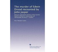 The murder of Edwin Drood recounted by John Jasper: Being an attempted solution of the mystery based on Dickens' manuscript and memoranda. By Percy T. Carden,