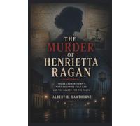 The Murder of Henrietta Ragan: Inside Leonardtown's Most Enduring Cold Case and the Search for the Truth (Shadows of Hidden History)
