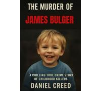 THE MURDER OF JAMES BULGER: A Chilling True Crime Story of Childhood Killers (True Crime Quick Read)
