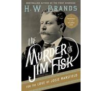 The Murder of Jim Fisk for the Love of Josie Mansfield: A Tragedy of the Gilded Age (American Portraits, 1)