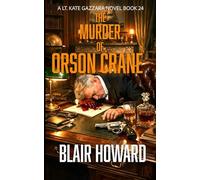 The Murder of Orson Crane: Case 24: A Lt. Kate Gazzara Novel (The Lt. Kate Gazzara Murder Files)