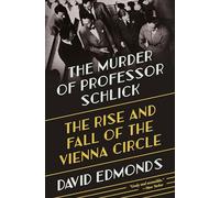 The Murder of Professor Schlick: The Rise and Fall of the Vienna Circle