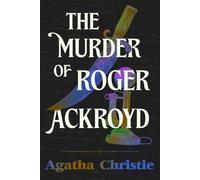 The Murder of Roger Ackroyd: A Collector’s Edition Featuring Original Illustrations and Biography of Agatha Christie
