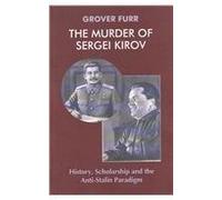 The Murder of Sergei Kirov: History, Scholarship and the Anti-Stalin Paradigm